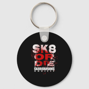 Sk8 Or Die Skateboarding Society Sk8boarding Desig Key Ring