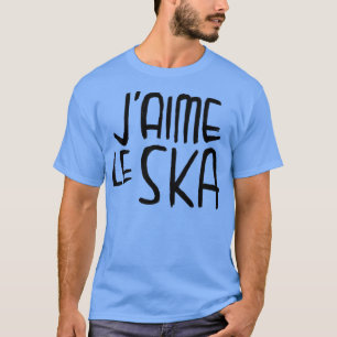 Ska Typography I love Ska Music French Jaime le Sk T-Shirt