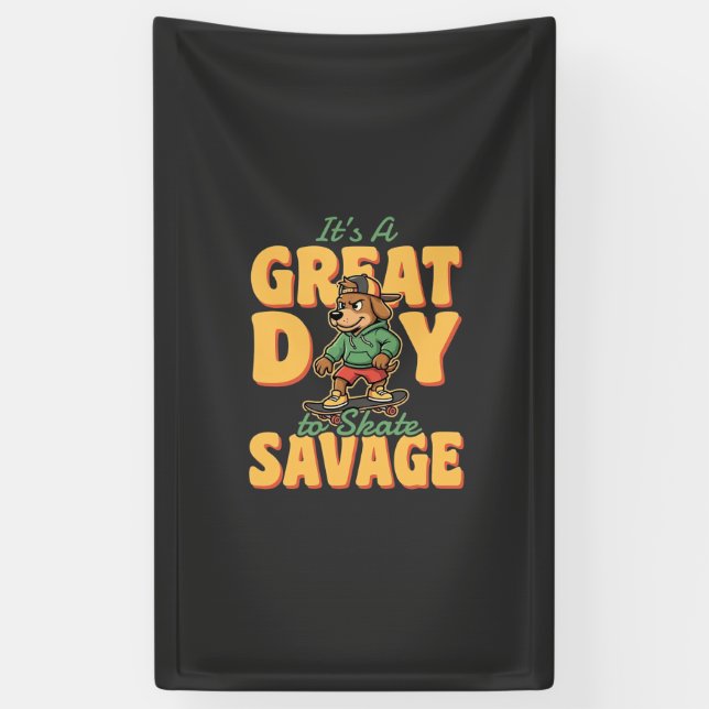 Skate Dog Great Day Savage Banner (Vertical)