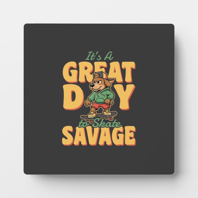Skate Dog Great Day Savage Plaque (Front)