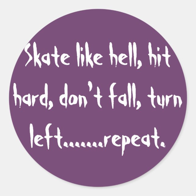 Skate like hell, hit hard, don't fall, turn lef... classic round sticker (Front)
