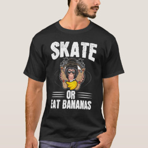 Skate Or Bananas Chimpanzee Chimp Monkey Ape Skate T-Shirt