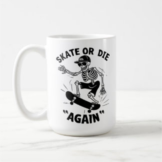 Skate Or Die "Again" Coffee Mug