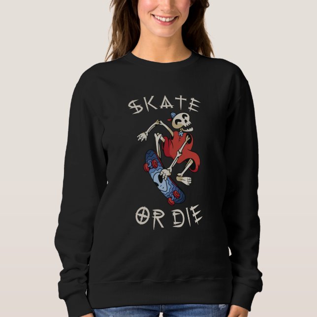 Skate or die Grim Reaper Skeleton Skateboarder Sweatshirt (Front)