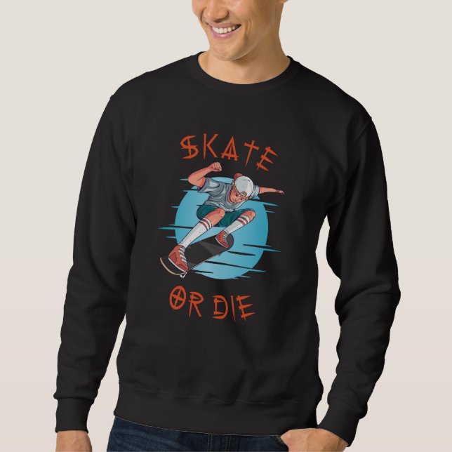 Skate or die Skateboarder Boy Sweatshirt (Front)