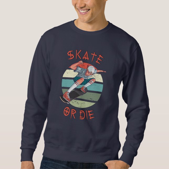 Skate or die Skateboarder Boy Sweatshirt (Front)