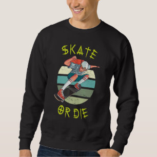 Skate or Die Skateboarding Teenager Boy Skateboard Sweatshirt