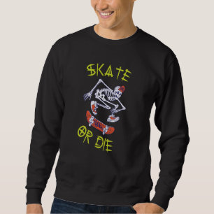 Skate or die Skeleton Skateboarder Sweatshirt