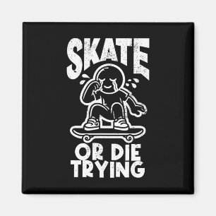 Skate Or Dies Trying Edgy Skateboarding Magnet