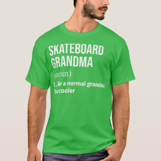 Skateboard grandma like a normal grandma but coole T-Shirt
