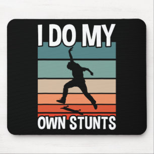 Skateboard I Do My Own Stunts Skater Mouse Pad