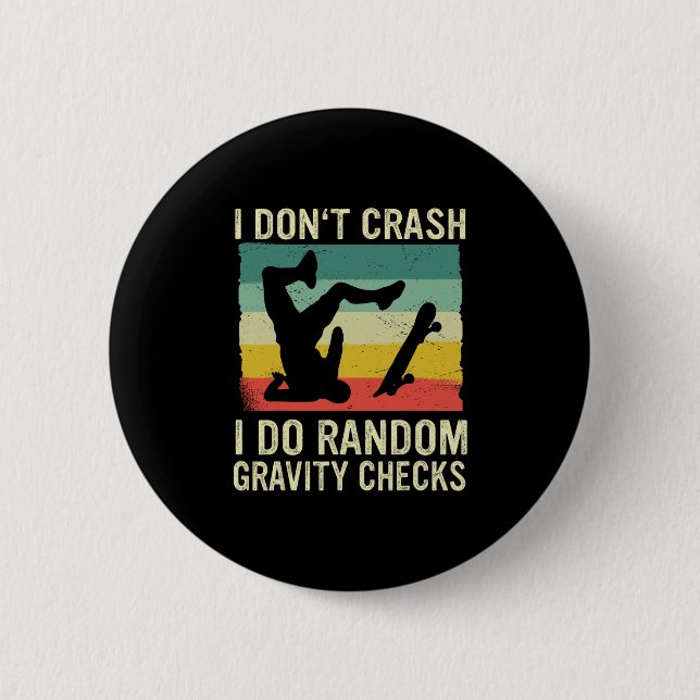 Skateboard I Don't Crash I Do Random Gravity Check 6 Cm Round Badge (Front)