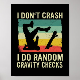 Skateboard I Don't Crash I Do Random Gravity Check Poster