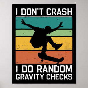 Skateboard I Don't Crash I Do Random Gravity Check Poster