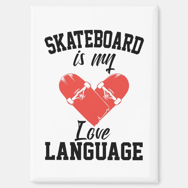 Skateboard is My Love Language -  Funny Skateboard Magnet (Front)