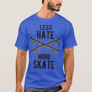 Skateboard Less Hate More Skate Skateboarding T-Shirt