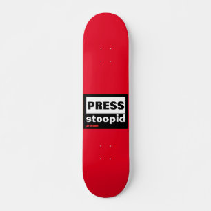 skateboard "PRESS STOOPID"