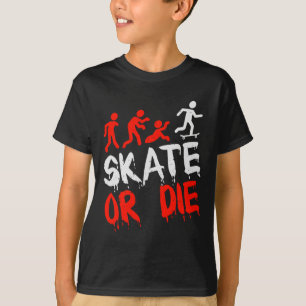 Skateboard Skateboarder Skate Or Die Skater Gift I T-Shirt