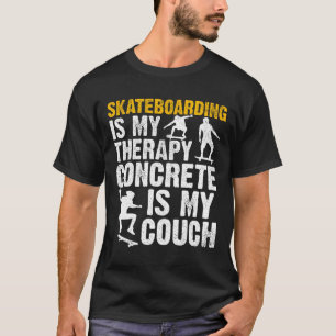 Skateboard Skateboarding Is My Therapy Concrete Is T-Shirt