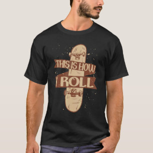 Skateboarder Skater This Is How I Roll T-Shirt