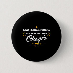 Skateboarder T Shirt Skateboarding Makes Everythin 6 Cm Round Badge