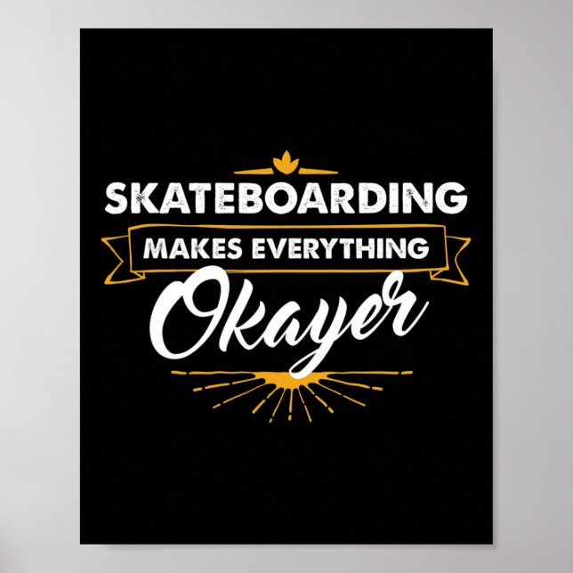 Skateboarder T Shirt Skateboarding Makes Everythin Poster (Front)
