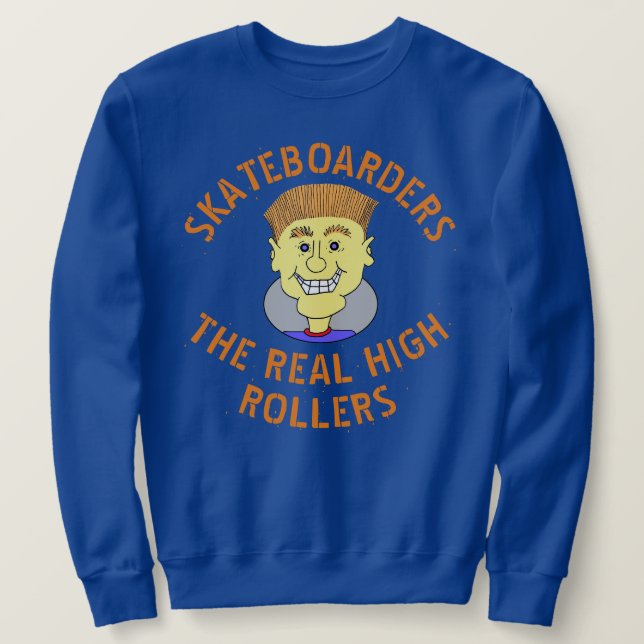 SKATEBOARDERS  THE REAL HIGH ROLLERS  SWEATSHIRT (Design Front)