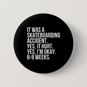 Skateboarding Accident Yes Hurt 6-8 Weeks Broken B 6 Cm Round Badge
