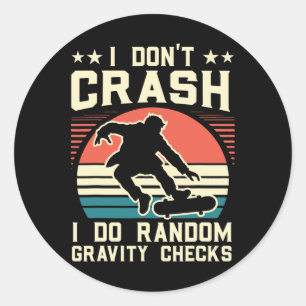 Skateboarding I Don't Crash I Do Random Gravity Ch Classic Round Sticker