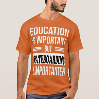 SKATEBOARDING Is Importanter Funny SKATEBOARDING 1 T-Shirt
