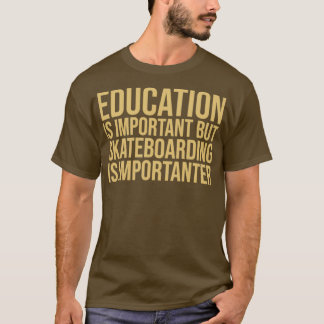 Skateboarding Is Importanter T-Shirt