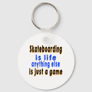 Skateboarding.is life anything else is just a game key ring