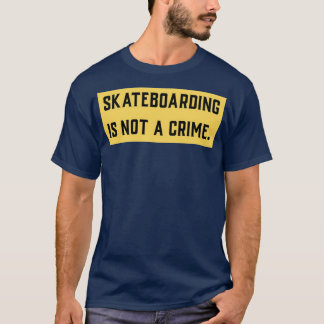 Skateboarding is not a crime 21 T-Shirt