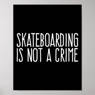 Skateboarding Is Not A Crime Skating Extreme Sport Poster