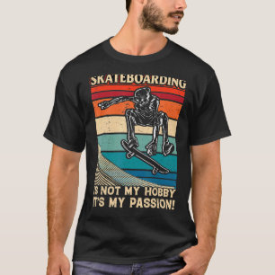 Skateboarding Is Not My Hobby It's My Passion Fun  T-Shirt