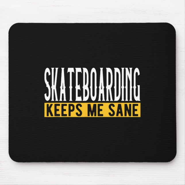 Skateboarding Keeps Me Sane Board Lifestyle  Mouse Pad (Front)