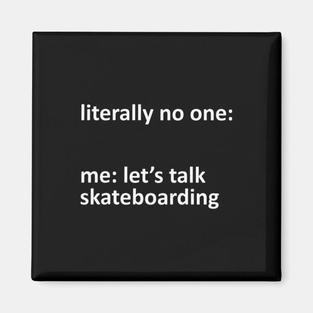 Skateboarding Meme Literally Nobody Me Let's Talk  Magnet (Front)