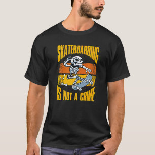 Skateboarding Not A Crime Skateboarder Skeleton Sk T-Shirt