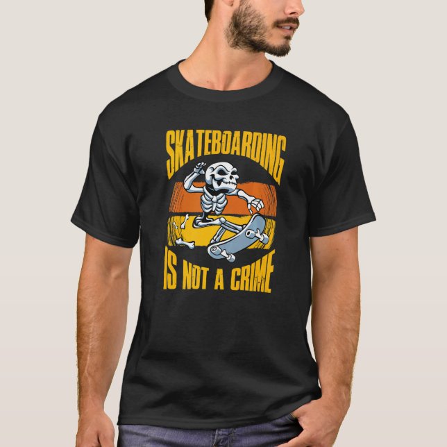 Skateboarding Not A Crime Skateboarder Skeleton Sk T-Shirt (Front)