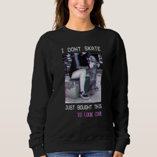 Skateboarding Skateboard Dont Skate Look Cool Goth Sweatshirt