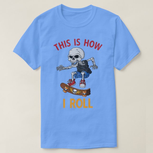 Skateboarding This Is How I Roll Skeleton Skateboa T-Shirt (Design Front)