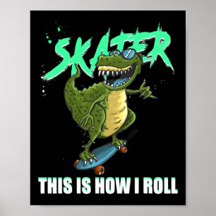 Skater T-rex Dinosaur This Is How I Roll Skateboar Poster