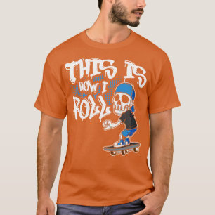 Skater This Is How I Roll Skate Skateboard T-Shirt