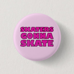 Skaters Gonna Skate 3 Cm Round Badge