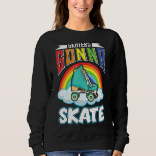 Skaters Gonna Skate  Roller Skate Sweatshirt