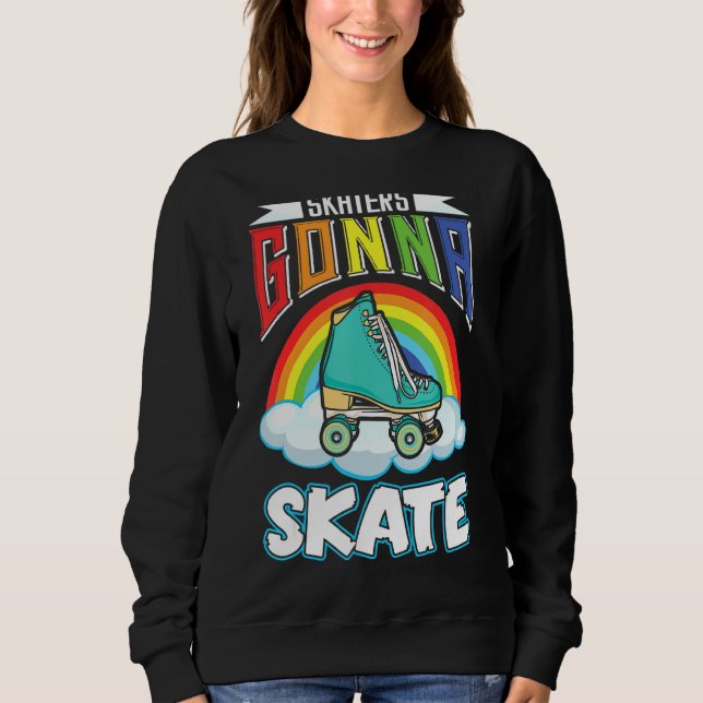 Skaters Gonna Skate  Roller Skate Sweatshirt (Front)
