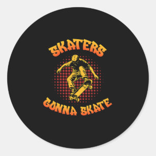 Skaters Gonna Skate Skateboarder Skateboarding Classic Round Sticker