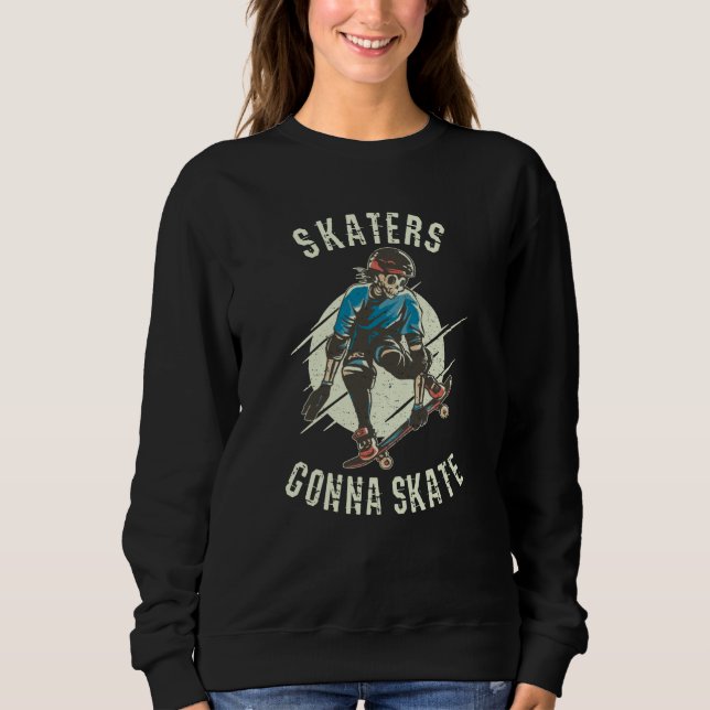 Skaters gonna Skate Skeleton Skateboarder Sweatshirt (Front)