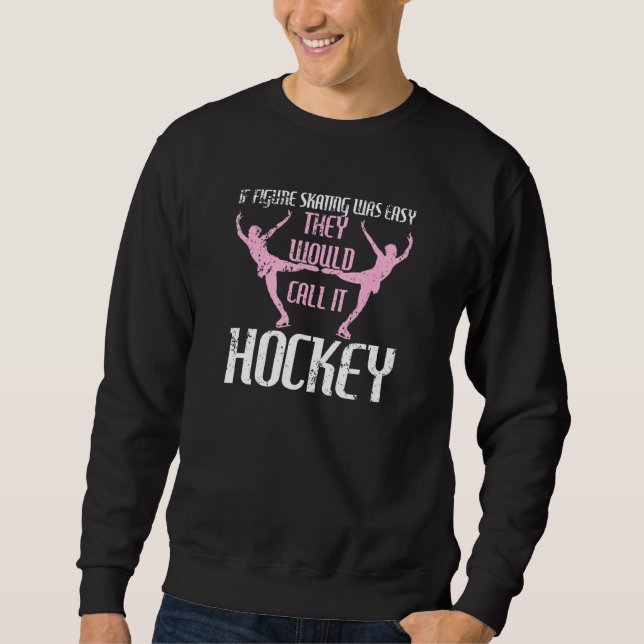 Skaters If Figure Skating Was Easy They Would Call Sweatshirt (Front)