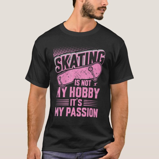 Skating Is Not My Hobby It's My Passion tee Funny  (Front)